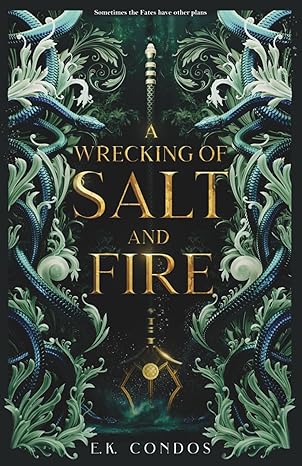 A Wrecking of Salt and Fire - E K Condos