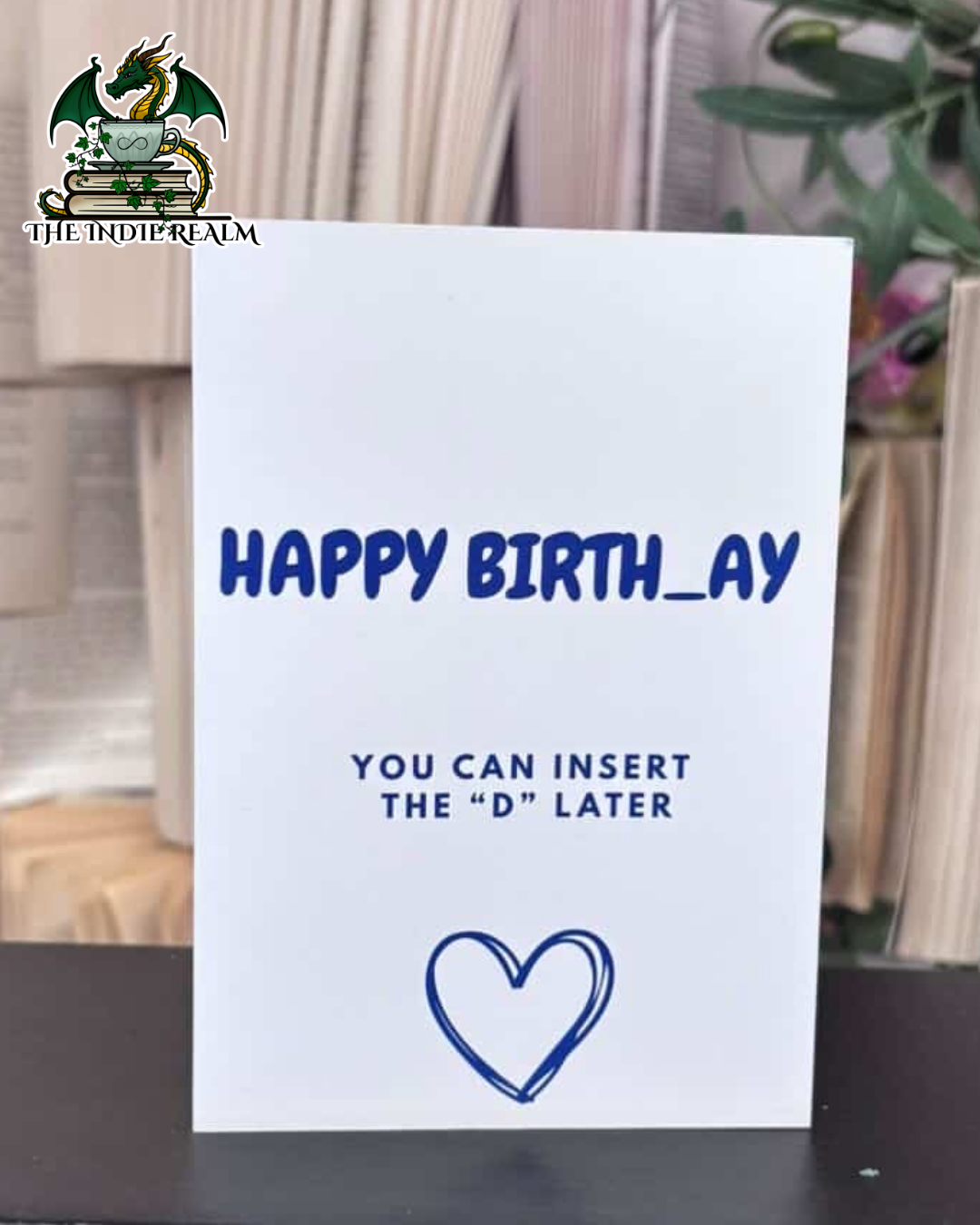 You Can Insert the D Later- Birthday Card